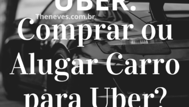 UBER: Comprar ou Alugar Carro para Uber
